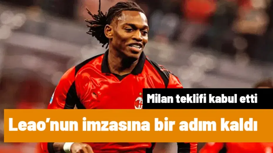Milan sonunda kabul etti! Leao'nun Galatasaray'a imza atmasına bir adım kaldı