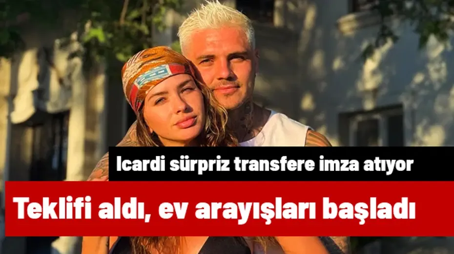 Icardi teklifi alır almaz China Suarez'le ev bakmaya başladı! Kimsenin aklının ucuna gelmeyecek takım
