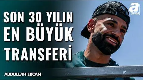 Abdullah Ercan: "Salah Transferi Gerçekleşirse Son 30 Yılın En Büyük Transferi Olur"