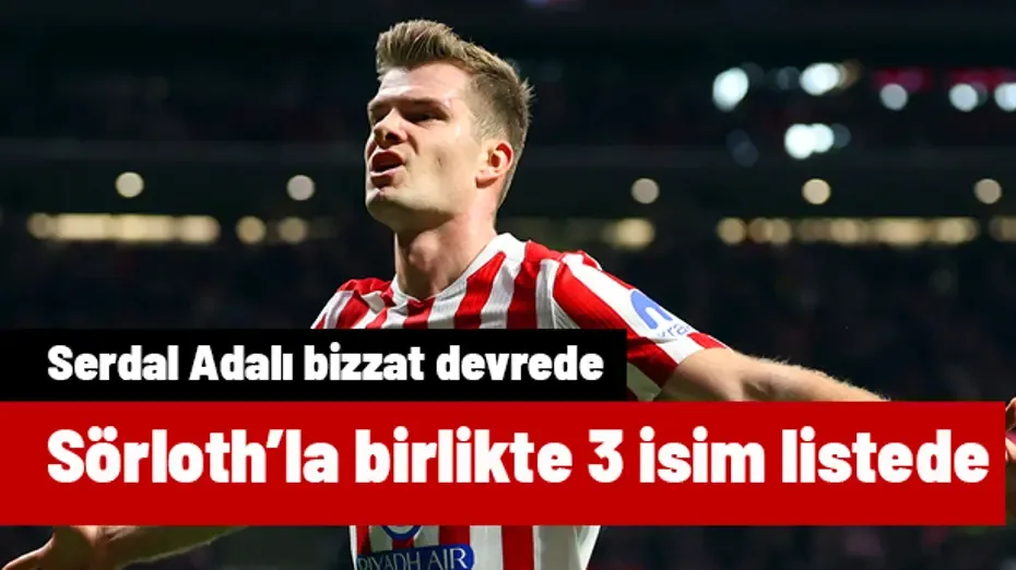 Sörloth için Serdal Adalı bizzat devrede! Beşiktaş'ın listesinde 2 aday daha var
