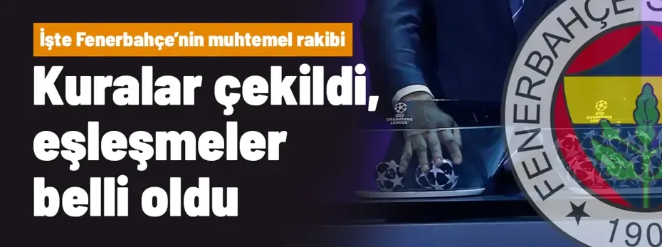 Fenerbahçe'nin Şampiyonlar Ligi play-off turundaki muhtemel rakibi belli oldu: Maçlar ne zaman?