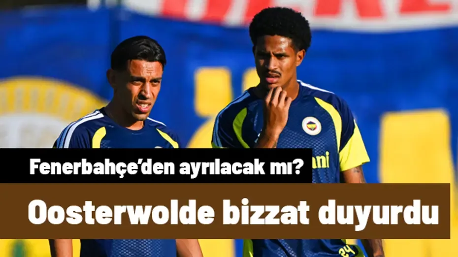 Gidiyor mu kalıyor mu derken Oosterwolde tek cümleyle noktayı koydu