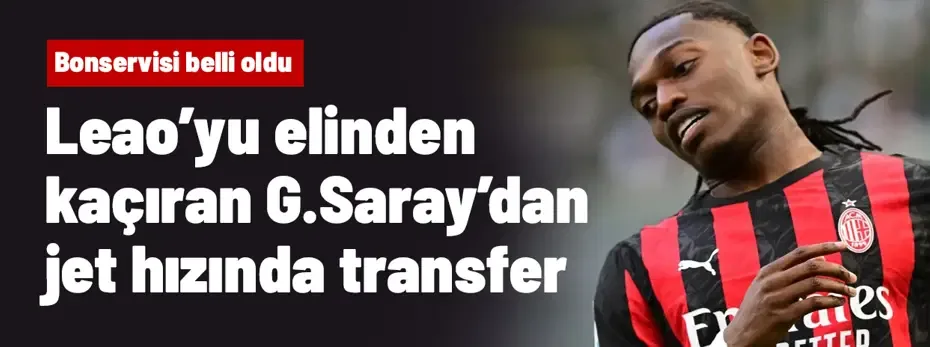 Leao'yu elinden kaçıran Galatasaray'dan jet hızında transfer! Bonservisi belli oldu