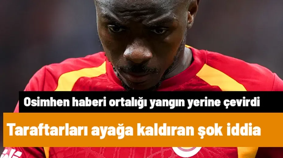 Osimhen için şoke eden iddia! Galatasaraylılar ayaklandı, ortalık yangın yeri