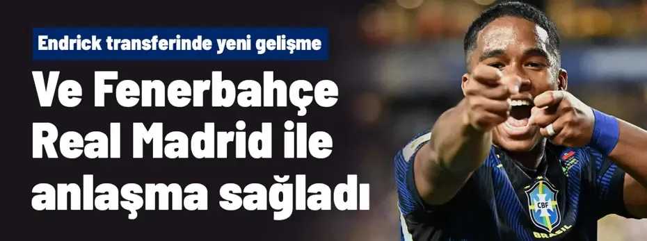 Ve Fenerbahçe, Endrick için Real Madrid'le anlaşmaya vardı