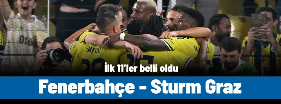 ŞAMPİYONLAR LİGİ | Fenerbahçe - Sturm Graz maçı ne zaman, saat kaçta, hangi kanalda? (İlk 11'ler)
