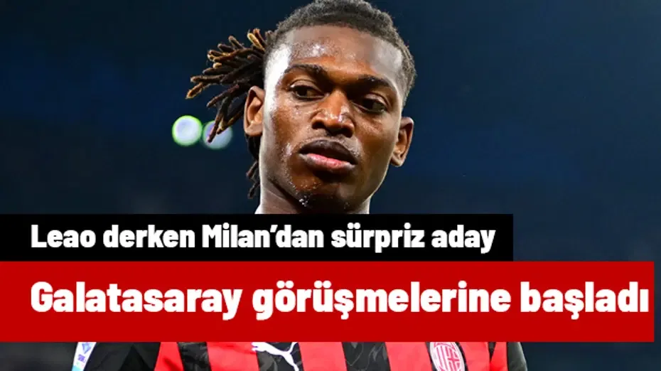 Galatasaray'da Leao derken ters köşe! Milan'ın diğer yıldızıyla görüşmeler başladı | Transfer hattı
