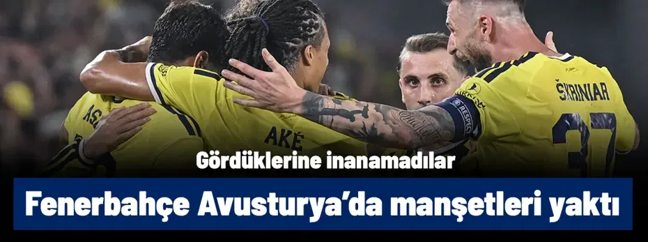 Fenerbahçe'nin Sturm Graz galibiyeti Avusturya'da manşetleri yaktı! Gördüklerine inanamadılar