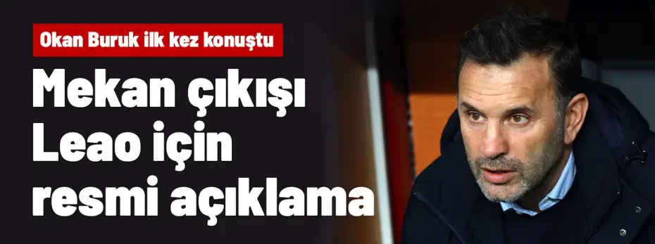 Ve Okan Buruk'tan mekan çıkışı Leao için resmi açıklama geldi