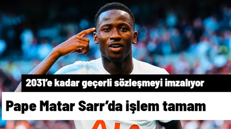 İşlem tamam! Pape Matar Sarr 2031'e kadar geçerli sözleşmeyi imzalıyor