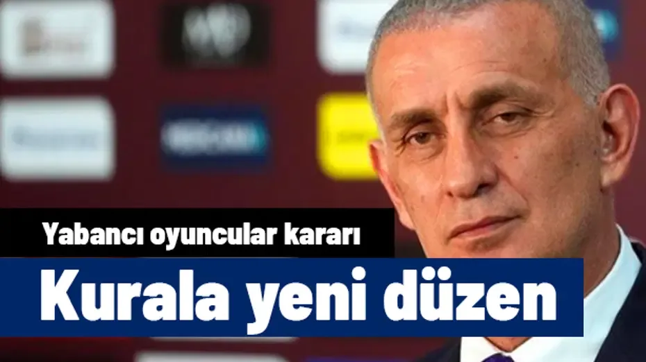 Yeni karar hemen geçerli olacak: TFF'den yabancı kuralında düzenleme