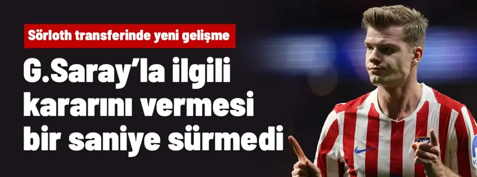 Ve Sörloth'un Galatasaray'la ilgili kararını vermesi bir saniye bile sürmedi