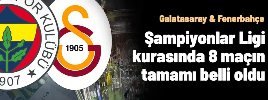 Ortak rakip var: Şampiyonlar Ligi'nde Galatasaray ve Fenerbahçe'nin rakipleri belli oldu