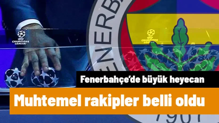 Fenerbahçe, Şampiyonlar Ligi'nde hangi takımlarla karşılaşacak? (Şampiyonlar Ligi muhtemel rakipler)
