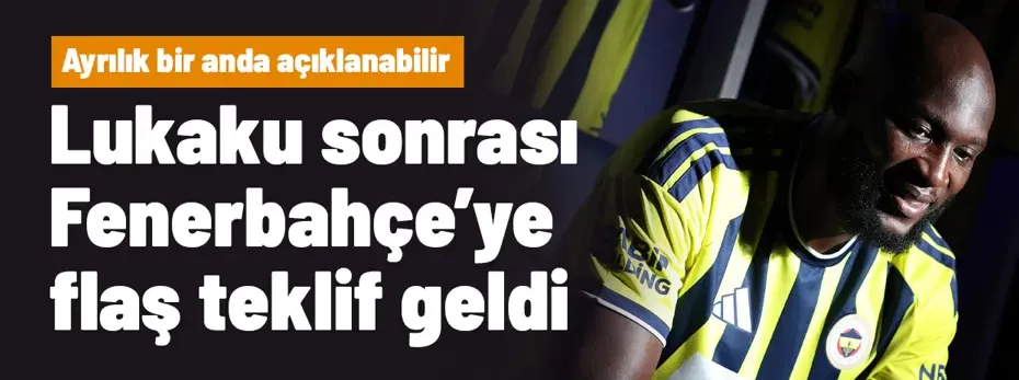 Ve Lukaku sonrası Fenerbahçe'ye flaş teklif! Ayrılık bir anda resmen açıklanabilir