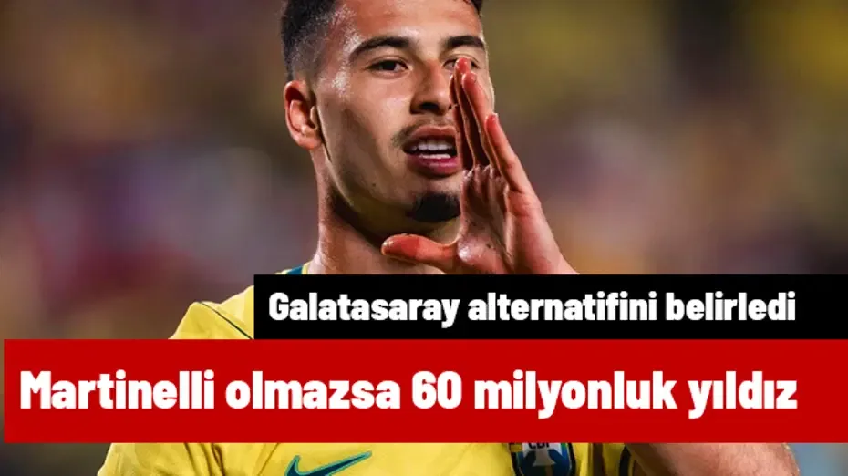 Martinelli olmazsa 60 milyon euroluk sol kanat Galatasaray'a | Transfer hattı
