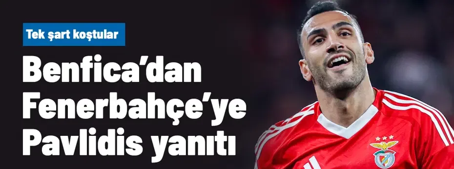 Benfica'dan Fenerbahçe'ye Pavlidis yanıtı: Tek şart koştular