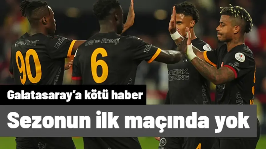 Galatasaray'ın yıldızı, Süper Lig'de sezonun ilk maçında yok! 2 haftası daha var