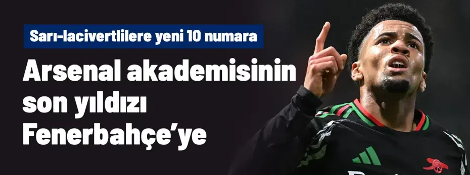 Arsenal akademisinin son ürünü Ethan Nwaneri, Fenerbahçe'ye