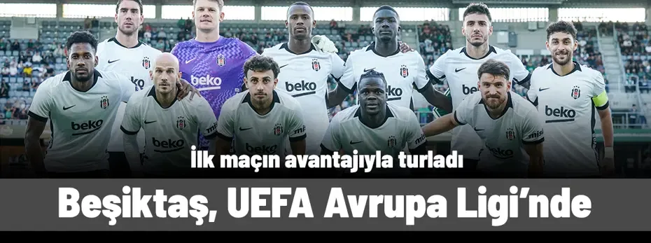 Beşiktaş, UEFA Avrupa Ligi'nde: İlk maçın avantajıyla turladı