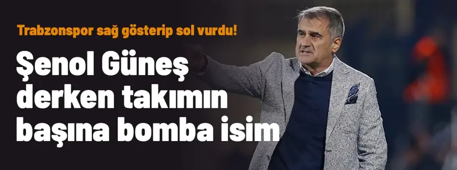 Trabzonspor sağ gösterip sol vurdu! Şenol Güneş derken takımın başına bomba isim