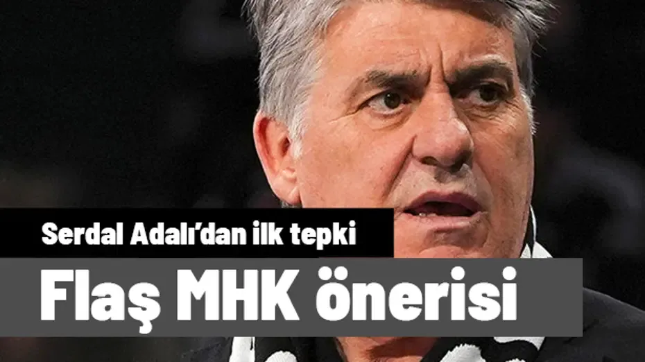 Serdal Adalı'dan MHK Başkanlığı için FLAŞ öneri
