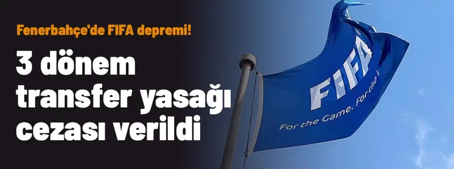 SON DAKİKA | Fenerbahçe'de FIFA depremi! 3 dönem transfer yasağı cezası