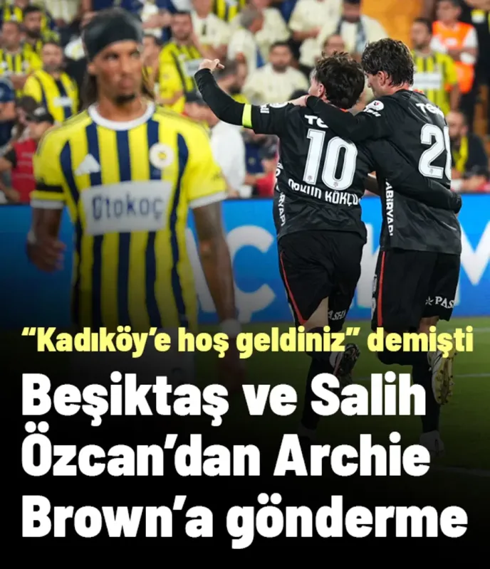 Beşiktaş ve Salih Özcan'dan maç sonu Archie Brown'a gönderme