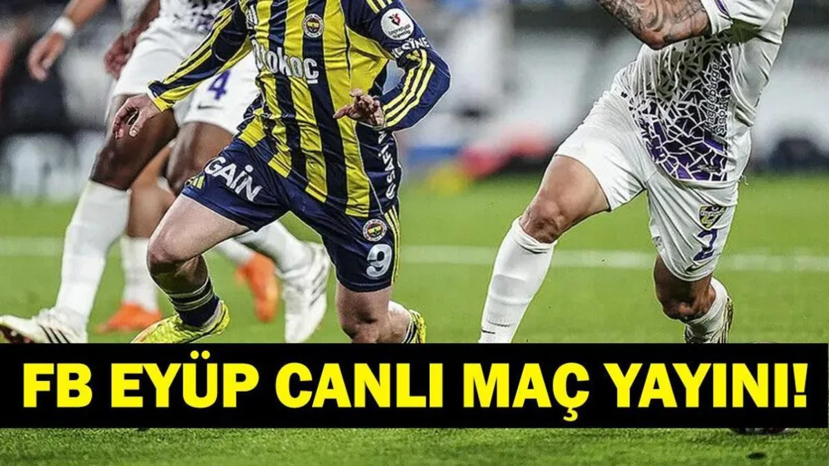 FENERBAHÇE EYÜPSPOR CANLI İZLE BEIN SPORTS 1 ŞİFRESİZ| Süper Lig Fenerbahçe Eyüpspor Maçı Canlı Yayın! İşte Maç Kadrosu...