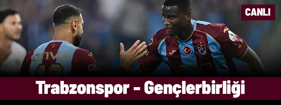 Trabzonspor - Gençlerbirliği (Canlı anlatım)