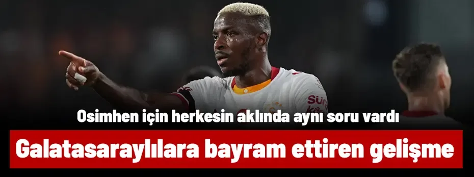Galatasaraylılara bayram ettiren Victor Osimhen gelişmesi yaşandı