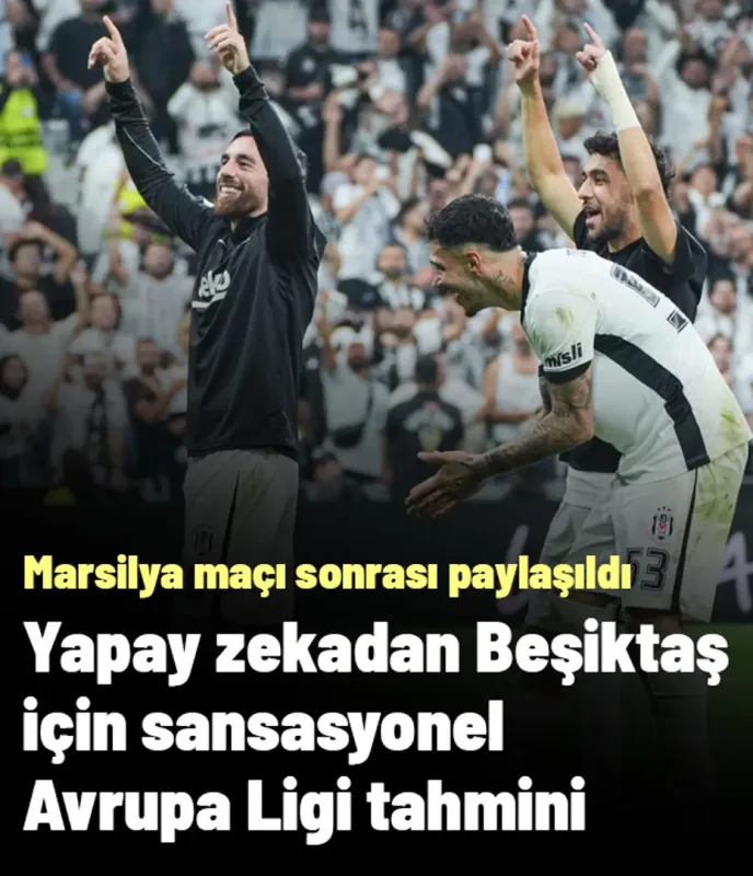Yapay zekadan Marsilya zaferi sonrası Beşiktaş için sansasyonel Avrupa Ligi tahmini