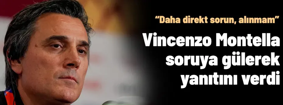 Vincenzo Montella’yı güldüren soru: “Direkt sorabilirsiniz, alınmam"