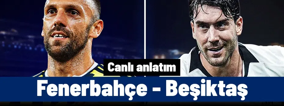 Fenerbahçe - Beşiktaş (Canlı anlatım)