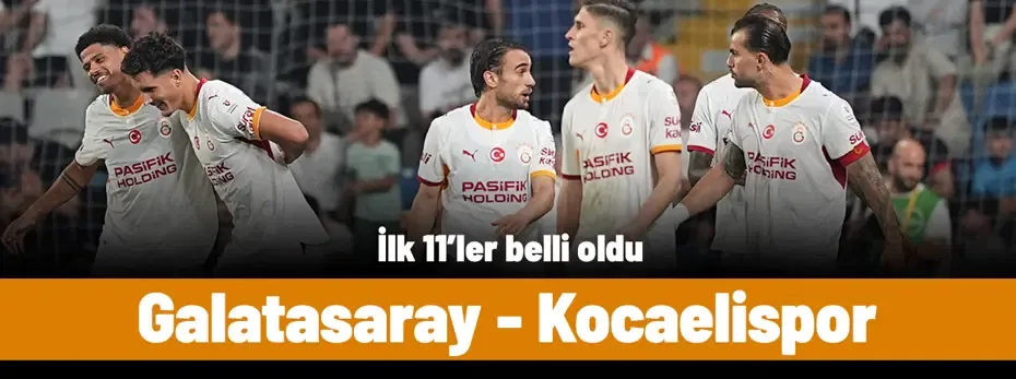 SÜPER LİG | Galatasaray-Kocaelispor maçı ne zaman, saat kaçta, hangi kanalda? (İlk 11'ler)