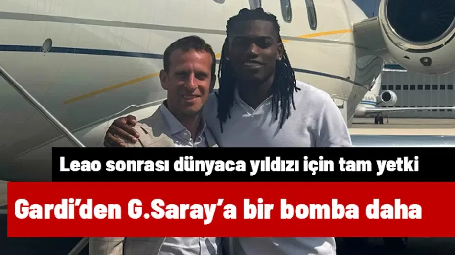 Leao sonrası Gardi'den Galatasaray'a bir büyük bomba daha | Transfer hattı