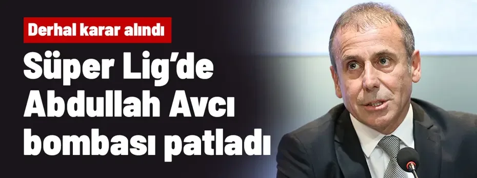 Ve Süper Lig'de Abdullah Avcı bombası patladı, karar az önce alındı