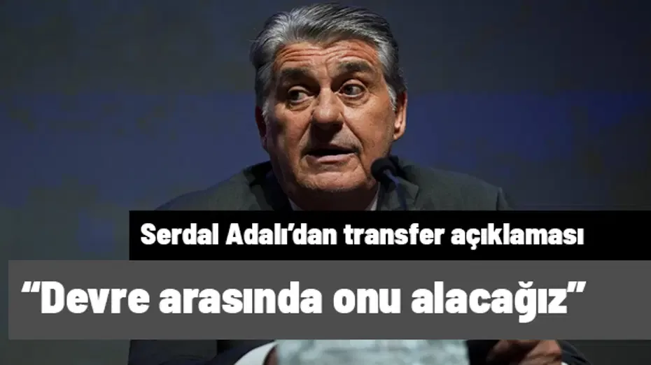 Serdal Adalı "Devre arasında onu alacağız" diyerek transferi canlı yayında duyurdu