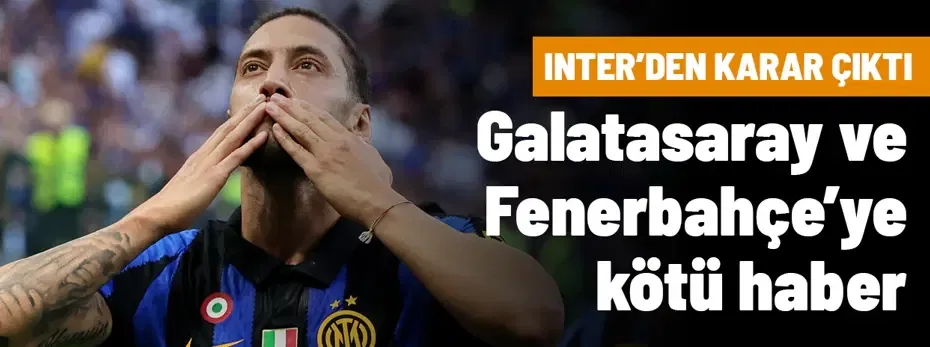 Galatasaray ve Fenerbahçe'ye Hakan Çalhanoğlu'ndan kötü haber