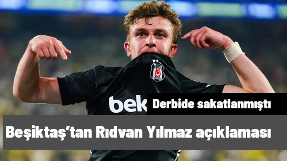 Derbide sakatlanmıştı! Beşiktaş'tan Rıdvan Yılmaz açıklaması