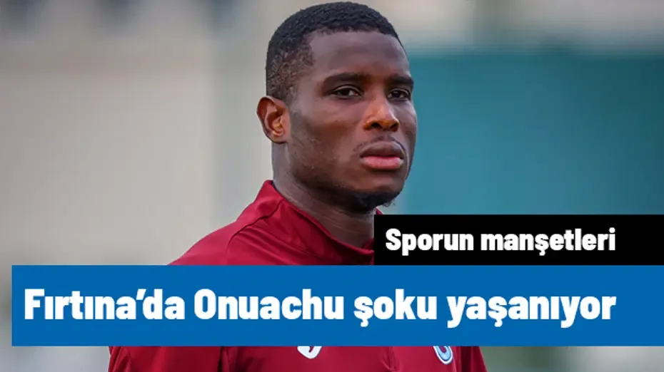 Trabzonspor'da Onuachu şoku yaşanıyor | Sporun manşetleri