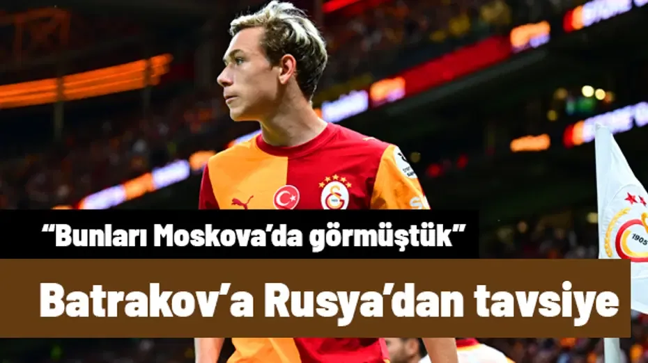 Batrakov'a Rusya'dan tavsiye: "Bunları Moskova'da görmüştük!"