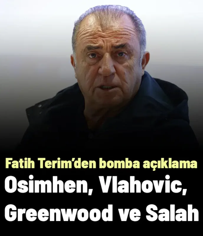 Fatih Terim; Osimhen, Greenwood, Vlahovic ve Salah'ın adını verip bomba açıklama yaptı