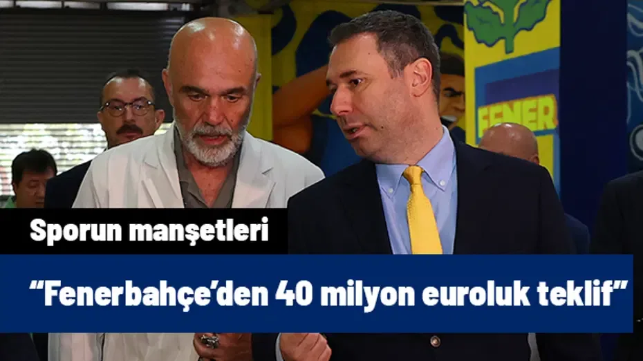 Fenerbahçe'den transferin bitmesine sayılı günler 40 milyon euroluk teklif | Sporun manşetleri