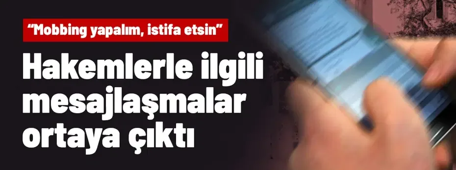 "Hakem dosyası" soruşturmasında mesajlaşmalar ortaya çıktı: "Mobbing yapalım, istifa etsin"