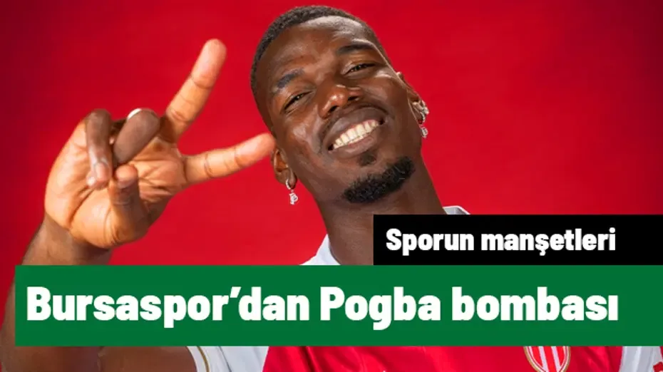 Yok artık Bursaspor! Paul Pogba bombası patladı | Sporun manşetleri