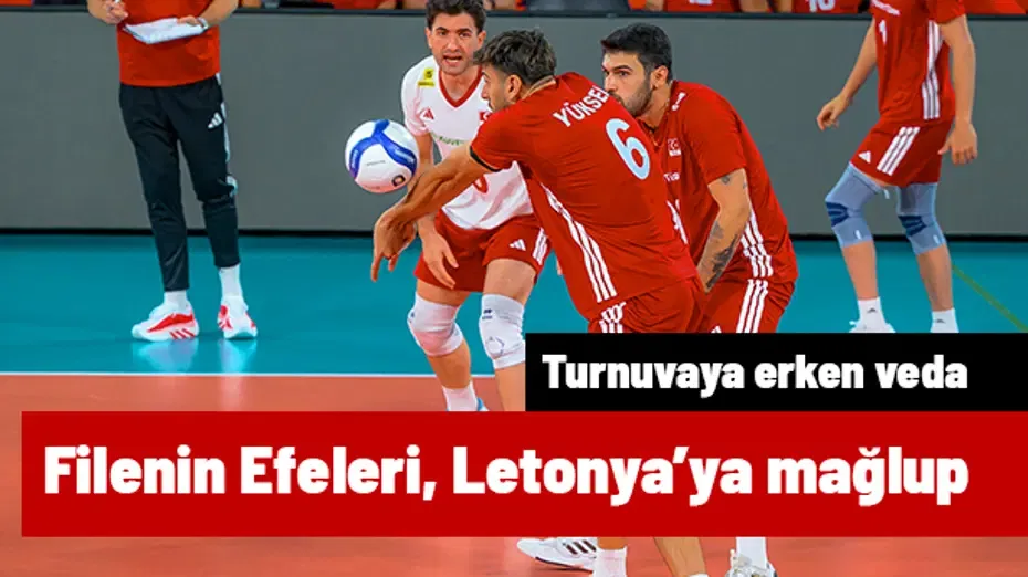 Filenin Efeleri, Letonya'ya mağlup oldu: Turnuvaya veda etti