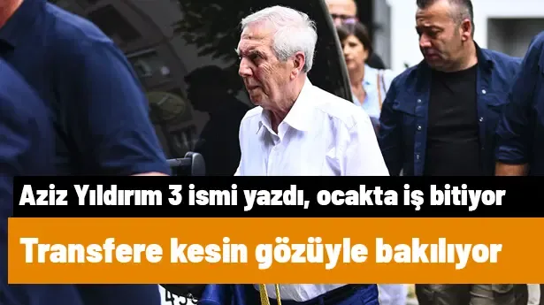 Transfere kesin gözüyle bakılıyor! Aziz Yıldırım 3 ismi yazdı, ocakta iş bitiyor