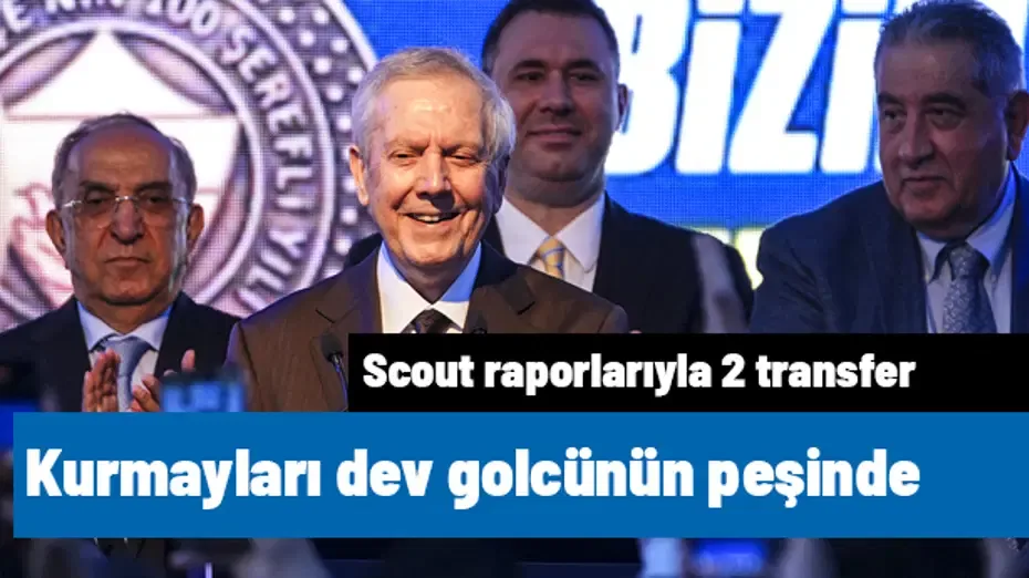 Aziz Yıldırım ve kurmayları dev golcünün peşinde! Scout raporuyla 2 transfer