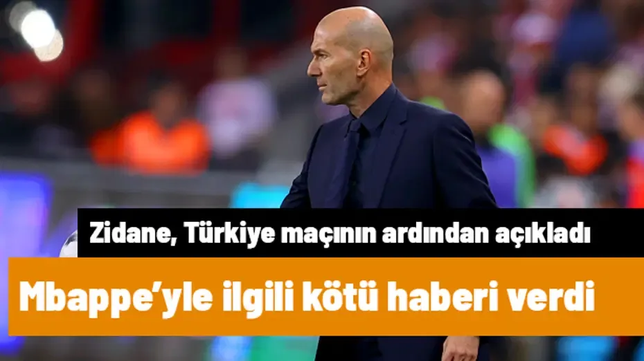 Zidane, Türkiye maçı sonrası Mbappe'yle ilgili kötü haberi verdi